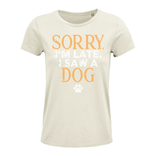 Hundeliebhaber T-Shirt / Klassisch organisches Frauen T-Shirt Sorry I`m late I saw a Dog