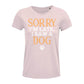 Hunde T-Shirt Frauen Sorry I´m late